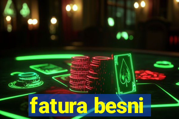 fatura besni